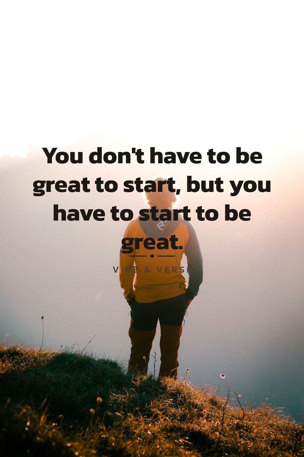 You don't have to be great to start, but you have to start to be great.