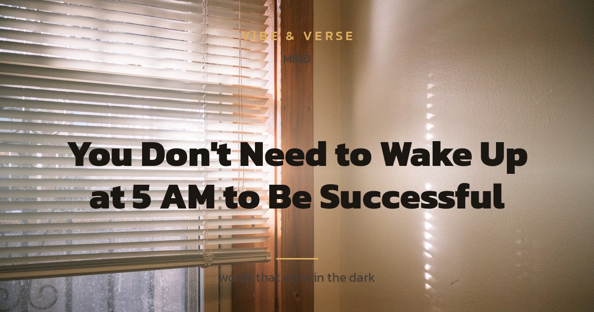 You Don't Need to Wake Up at 5 AM to Be Successful